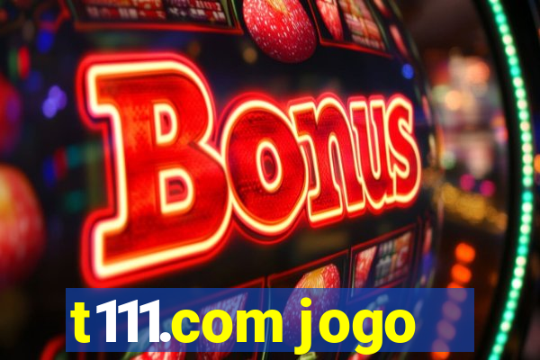 t111.com jogo